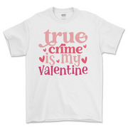 True Crime Is My Valentine T-shirt